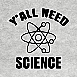 Y'all Need Science T-Shirt